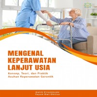 Mengenal Keperawatan Lanjut Usia Konsep Teori dan Praktik Asuhan Keperawatan Gerontik