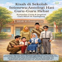Kisah di Sekolah Istimewa Antologi Hati Guru Guru Hebat Kumpulan cerita dan Inspirasi Guru SKhN 01 P