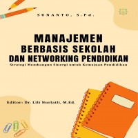 Manajemen Berbasis Sekolah dan Networking Pendidikan Strategi Membangun Sinergi untuk Kemajuan Pendi